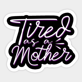 Tired As A Mother-Mother's Day, Mother's Day Gift Sticker